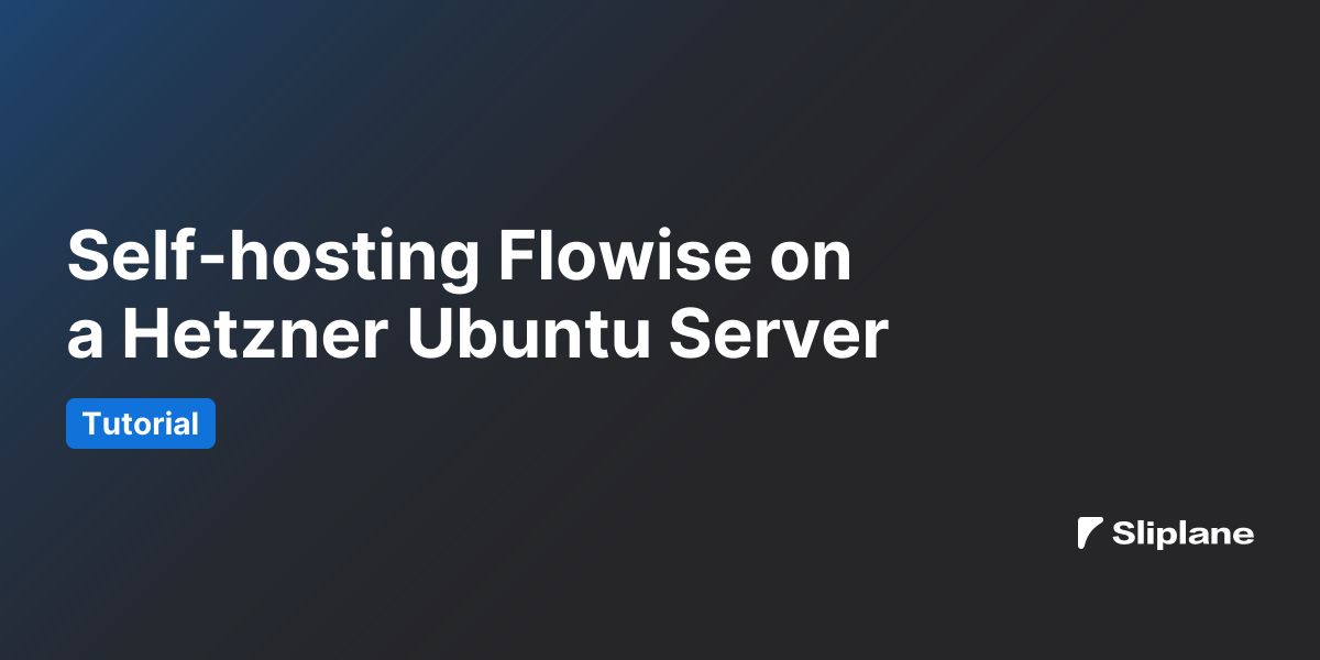 Flowise auf einem Hetzner Ubuntu-Server selbst hosten